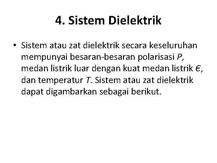 4. Sistem Dielektrik • Sistem atau zat dielektrik secara keseluruhan mempunyai besaran-besaran polarisasi P,