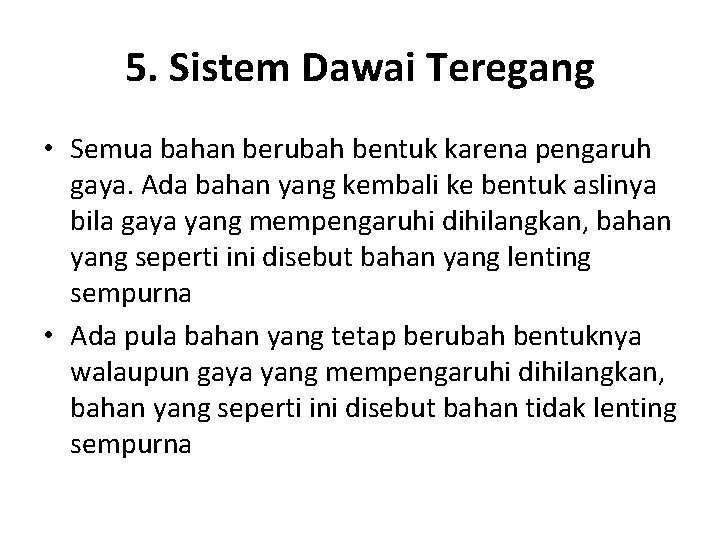 5. Sistem Dawai Teregang • Semua bahan berubah bentuk karena pengaruh gaya. Ada bahan