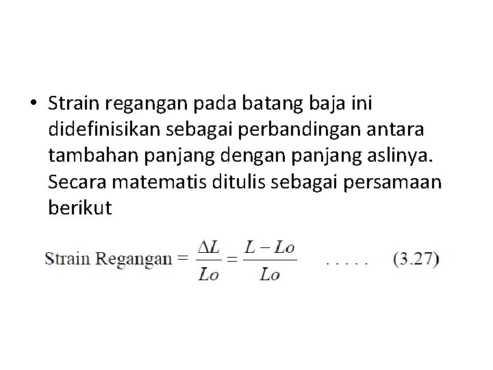  • Strain regangan pada batang baja ini didefinisikan sebagai perbandingan antara tambahan panjang