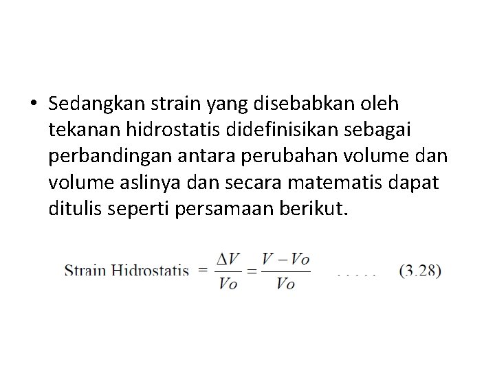  • Sedangkan strain yang disebabkan oleh tekanan hidrostatis didefinisikan sebagai perbandingan antara perubahan