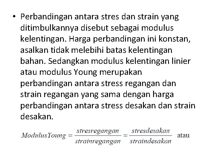 • Perbandingan antara stres dan strain yang ditimbulkannya disebut sebagai modulus kelentingan. Harga