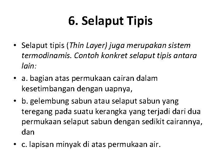 6. Selaput Tipis • Selaput tipis (Thin Layer) juga merupakan sistem termodinamis. Contoh konkret