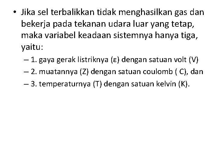  • Jika sel terbalikkan tidak menghasilkan gas dan bekerja pada tekanan udara luar