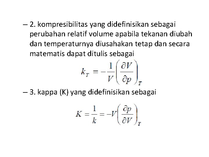 – 2. kompresibilitas yang didefinisikan sebagai perubahan relatif volume apabila tekanan diubah dan temperaturnya