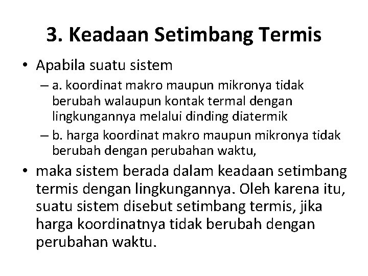 3. Keadaan Setimbang Termis • Apabila suatu sistem – a. koordinat makro maupun mikronya