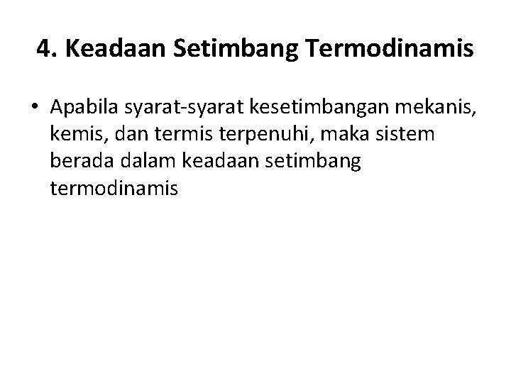 4. Keadaan Setimbang Termodinamis • Apabila syarat-syarat kesetimbangan mekanis, kemis, dan termis terpenuhi, maka