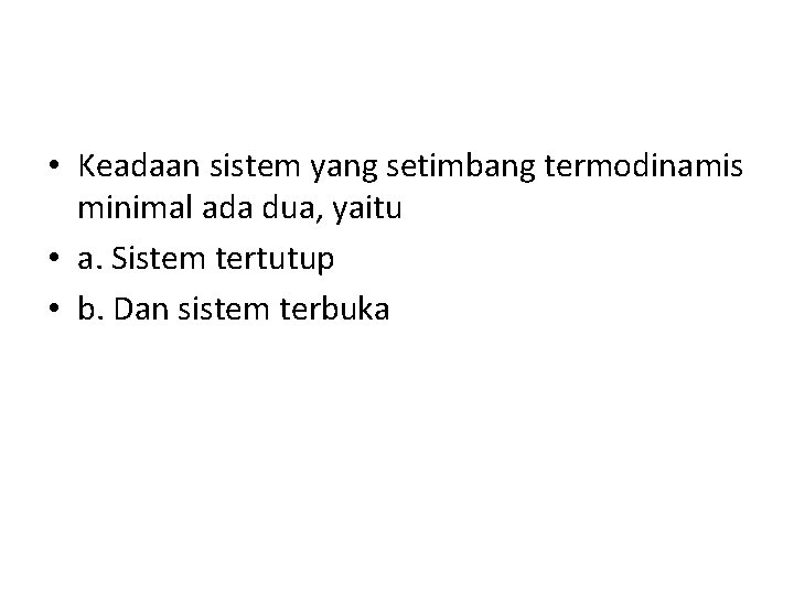  • Keadaan sistem yang setimbang termodinamis minimal ada dua, yaitu • a. Sistem