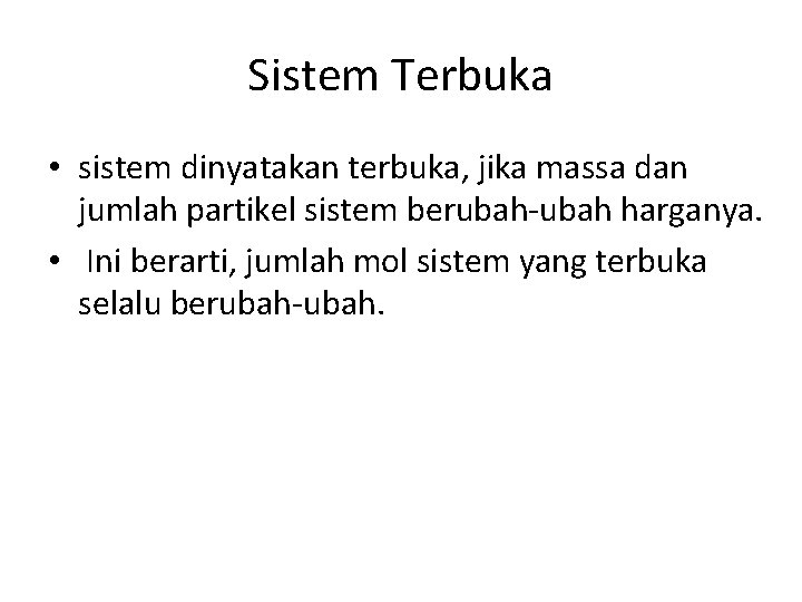 Sistem Terbuka • sistem dinyatakan terbuka, jika massa dan jumlah partikel sistem berubah-ubah harganya.