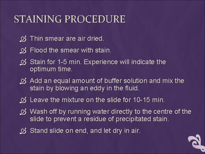 STAINING PROCEDURE Thin smear are air dried. Flood the smear with stain. Stain for