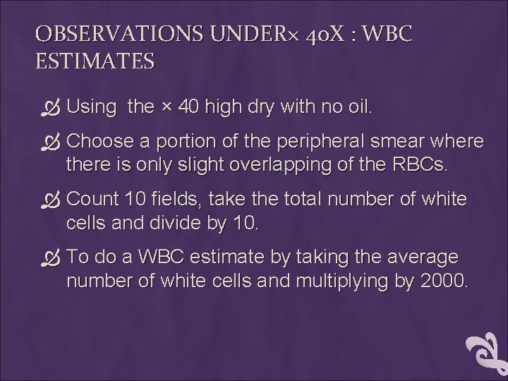 OBSERVATIONS UNDER× 40 X : WBC ESTIMATES Using the × 40 high dry with