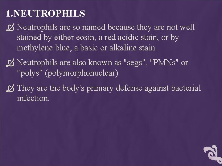 1. NEUTROPHILS Neutrophils are so named because they are not well stained by either