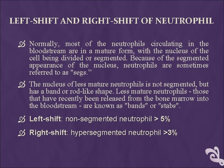 LEFT-SHIFT AND RIGHT-SHIFT OF NEUTROPHIL Normally, most of the neutrophils circulating in the bloodstream