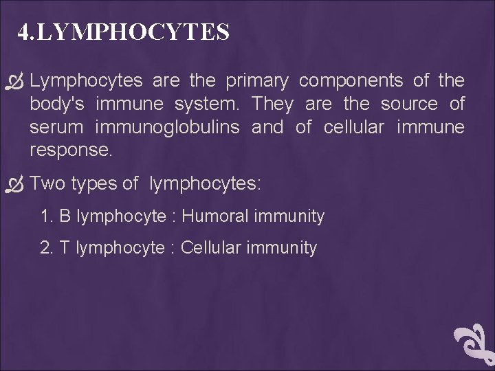 4. LYMPHOCYTES Lymphocytes are the primary components of the body's immune system. They are
