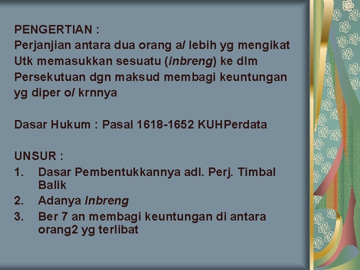 PENGERTIAN : Perjanjian antara dua orang a/ lebih yg mengikat Utk memasukkan sesuatu (inbreng)