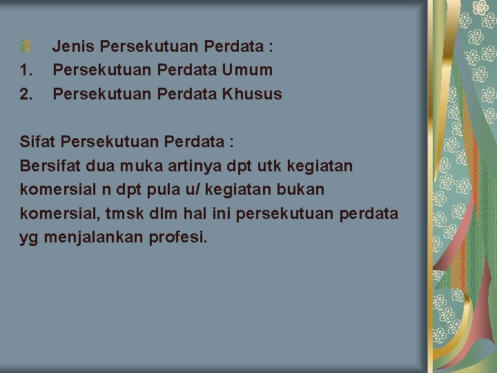 1. 2. Jenis Persekutuan Perdata : Persekutuan Perdata Umum Persekutuan Perdata Khusus Sifat Persekutuan