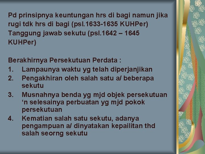 Pd prinsipnya keuntungan hrs di bagi namun jika rugi tdk hrs di bagi (psl.