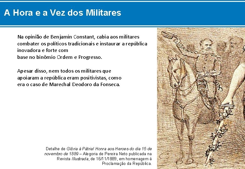 A Hora e a Vez dos Militares Na opinião de Benjamin Constant, cabia aos