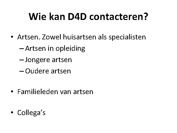 Wie kan D 4 D contacteren? • Artsen. Zowel huisartsen als specialisten – Artsen