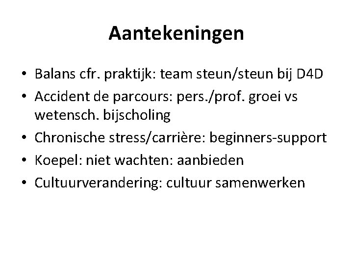 Aantekeningen • Balans cfr. praktijk: team steun/steun bij D 4 D • Accident de