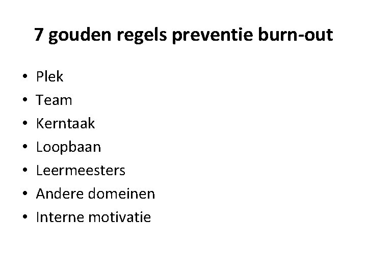 7 gouden regels preventie burn-out • • Plek Team Kerntaak Loopbaan Leermeesters Andere domeinen