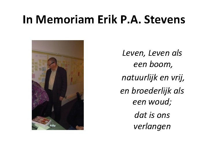In Memoriam Erik P. A. Stevens Leven, Leven als een boom, natuurlijk en vrij,