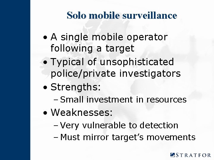 Solo mobile surveillance • A single mobile operator following a target • Typical of