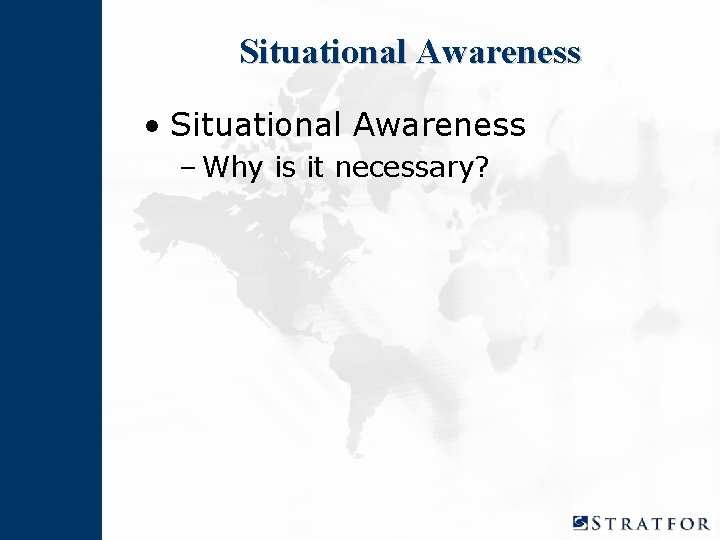 Situational Awareness • Situational Awareness – Why is it necessary? 