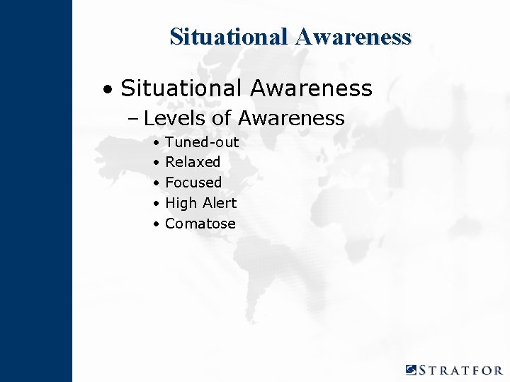 Situational Awareness • Situational Awareness – Levels of Awareness • • • Tuned-out Relaxed