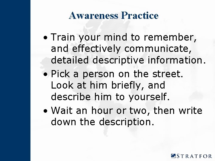 Awareness Practice • Train your mind to remember, and effectively communicate, detailed descriptive information.