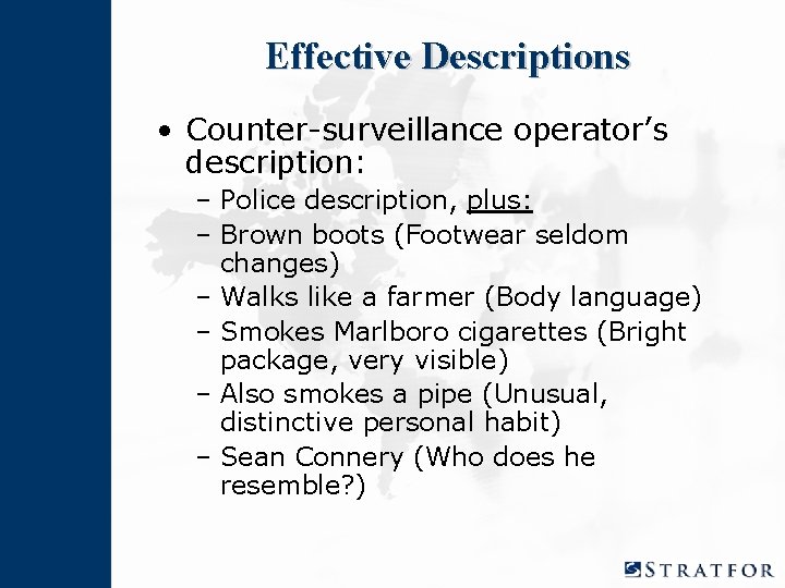 Effective Descriptions • Counter-surveillance operator’s description: – Police description, plus: – Brown boots (Footwear