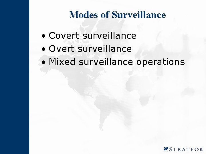 Modes of Surveillance • Covert surveillance • Overt surveillance • Mixed surveillance operations 