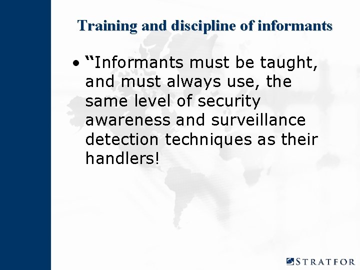 Training and discipline of informants • “Informants must be taught, and must always use,