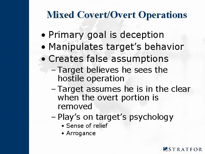 Mixed Covert/Overt Operations • Primary goal is deception • Manipulates target’s behavior • Creates