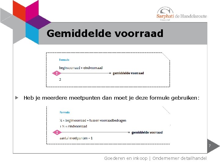 Gemiddelde voorraad Heb je meerdere meetpunten dan moet je deze formule gebruiken: 7 Goederen