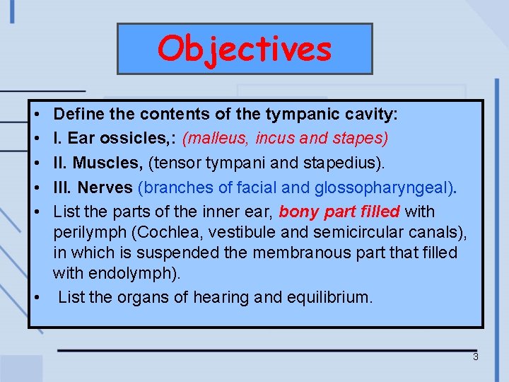 Objectives • • • Define the contents of the tympanic cavity: I. Ear ossicles,