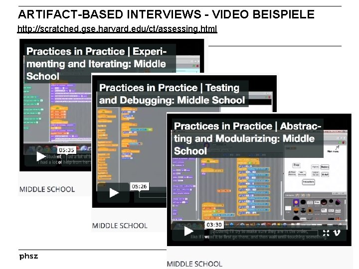 ARTIFACT-BASED INTERVIEWS – VIDEO BEISPIELE http: //scratched. gse. harvard. edu/ct/assessing. html 