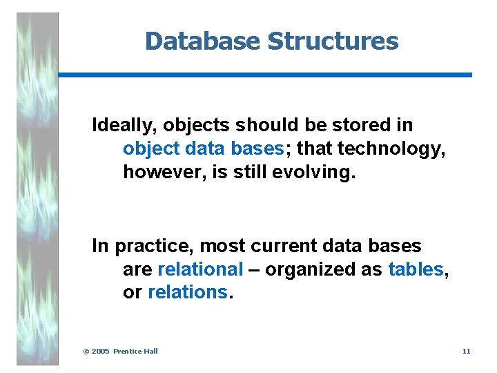 Database Structures Ideally, objects should be stored in object data bases; that technology, however,
