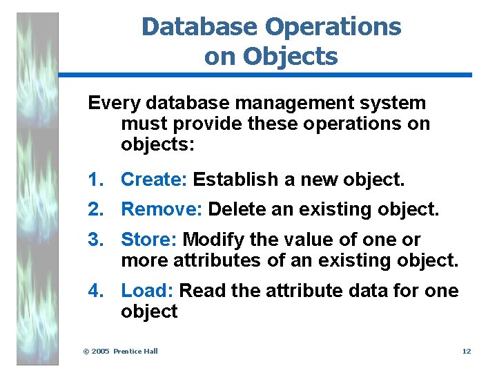 Database Operations on Objects Every database management system must provide these operations on objects: