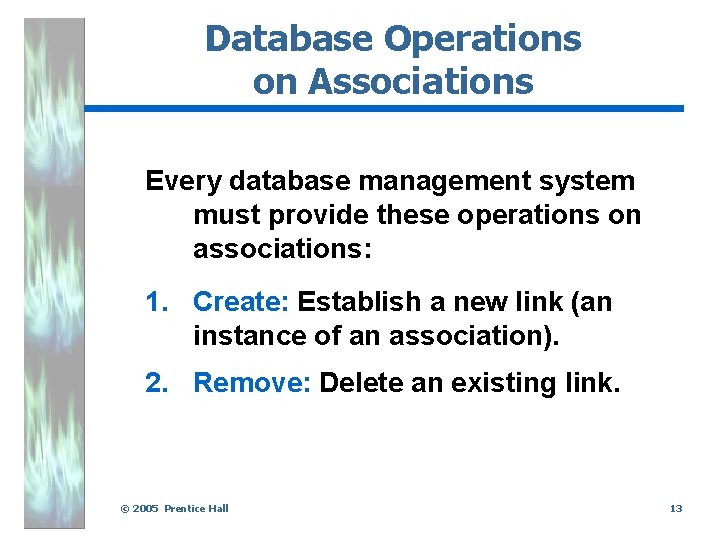 Database Operations on Associations Every database management system must provide these operations on associations: