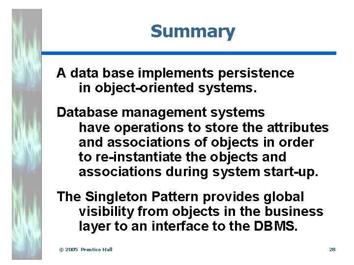 Summary A data base implements persistence in object-oriented systems. Database management systems have operations