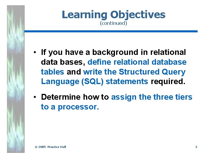 Learning Objectives (continued) • If you have a background in relational data bases, define