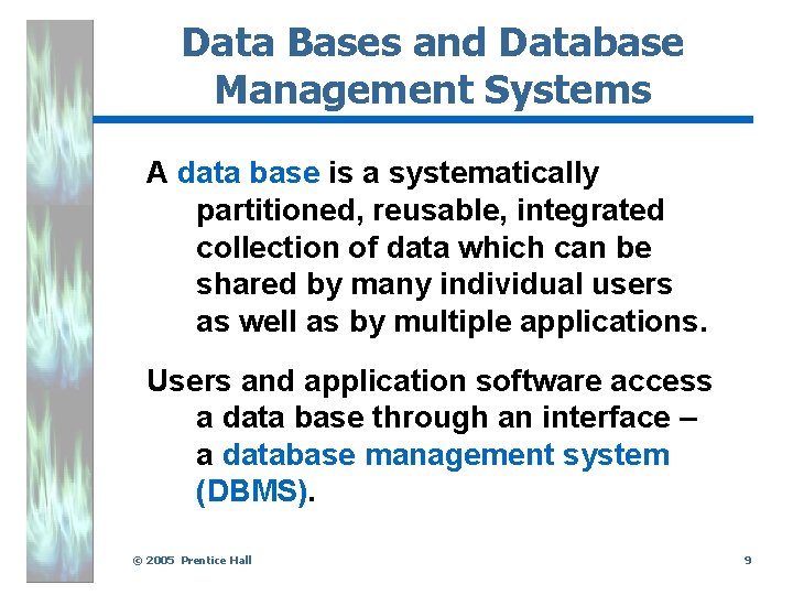 Data Bases and Database Management Systems A data base is a systematically partitioned, reusable,