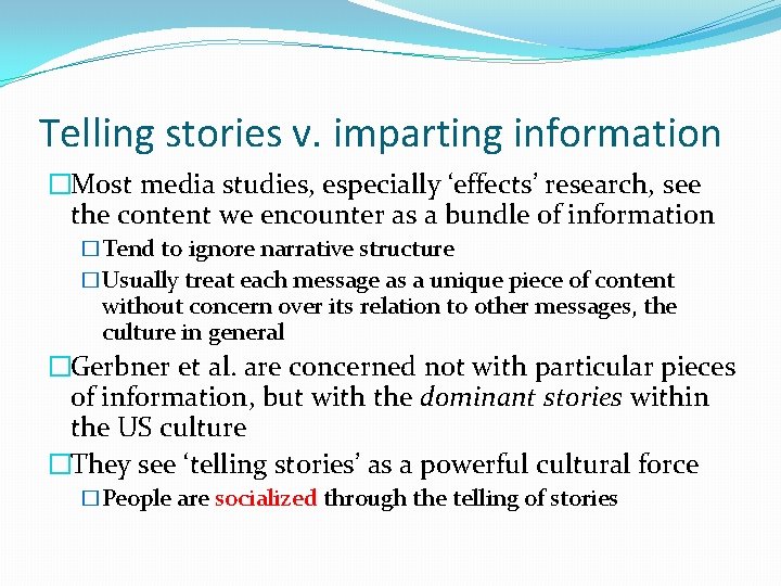 Telling stories v. imparting information �Most media studies, especially ‘effects’ research, see the content