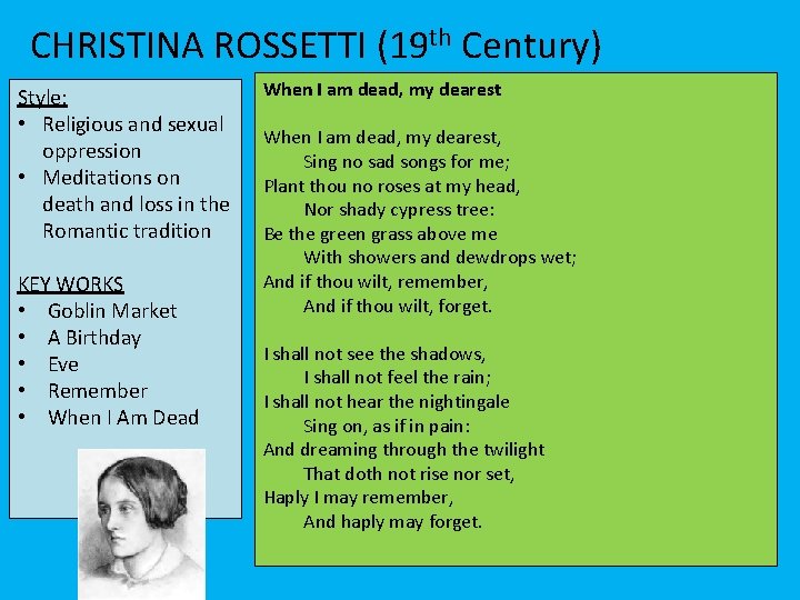 CHRISTINA ROSSETTI (19 th Century) Style: • Religious and sexual oppression • Meditations on