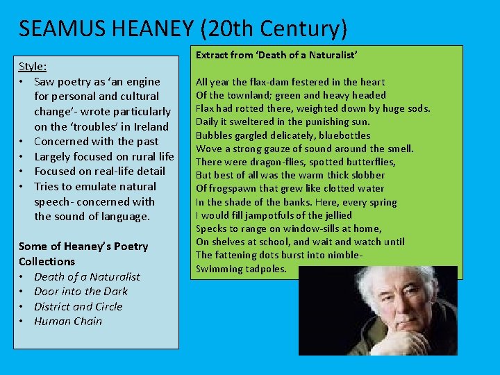 SEAMUS HEANEY (20 th Century) Style: • Saw poetry as ‘an engine for personal