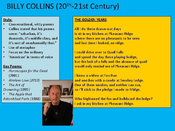 BILLY COLLINS (20 th-21 st Century) Style: • Conversational, witty poems • Collins stated