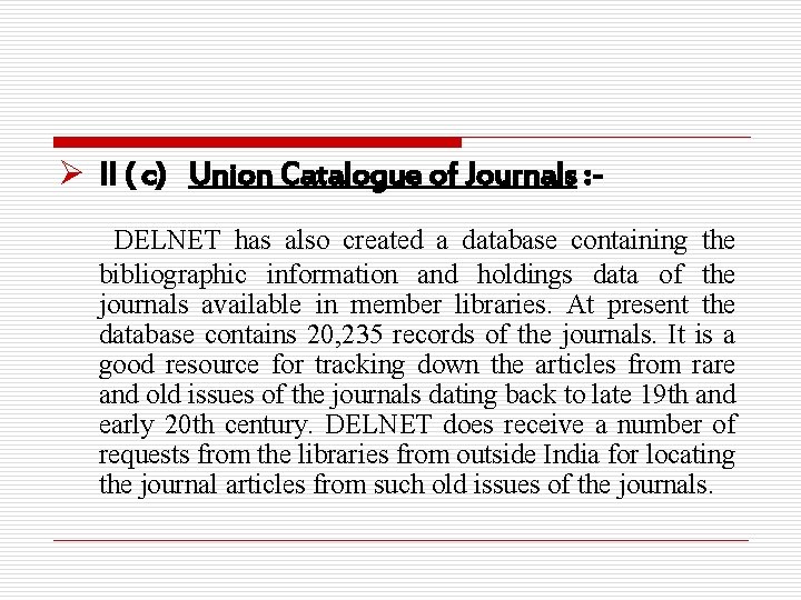 Ø II ( c) Union Catalogue of Journals : DELNET has also created a