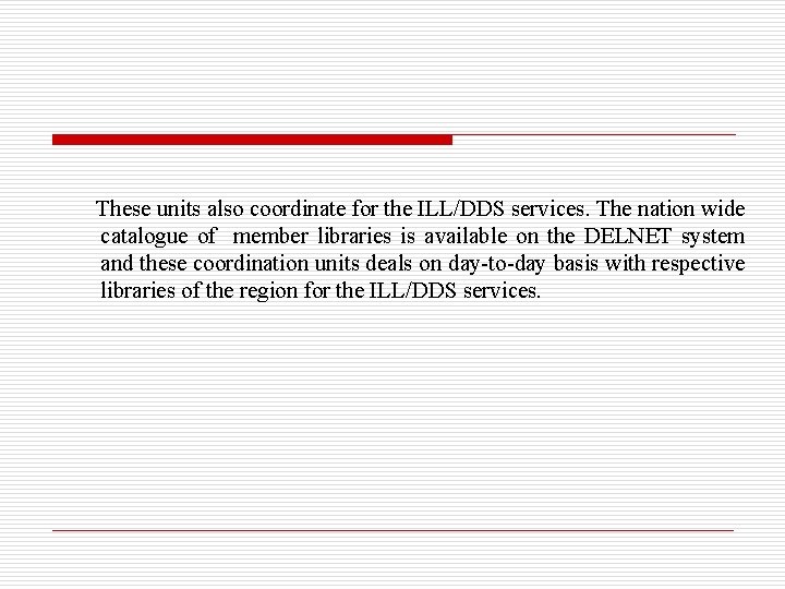 These units also coordinate for the ILL/DDS services. The nation wide catalogue of member