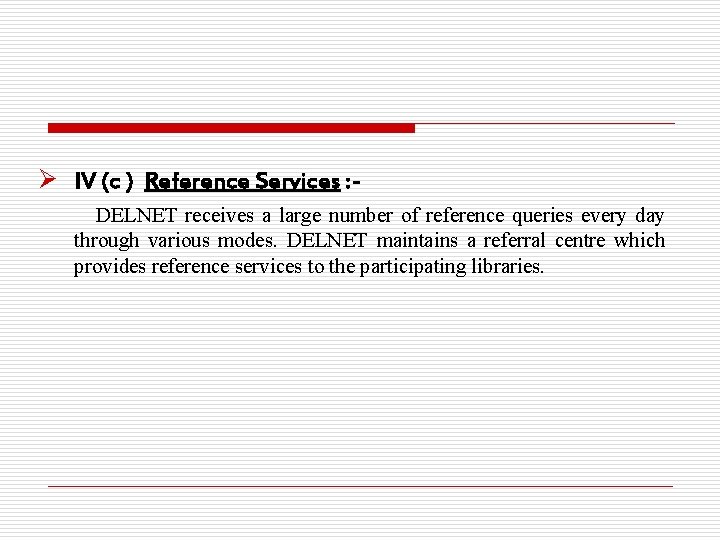 Ø IV (c ) Reference Services : DELNET receives a large number of reference