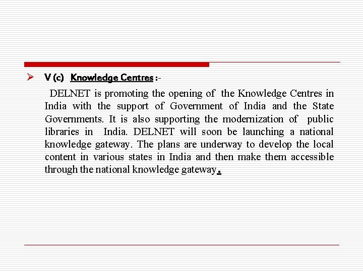 Ø V (c) Knowledge Centres : DELNET is promoting the opening of the Knowledge